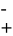 - +